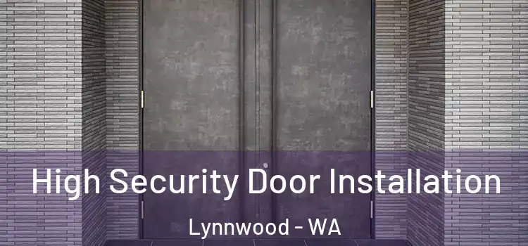  High Security Door Installation Lynnwood - WA